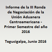 III Ronda de Negociación de la Unión Aduanera Centroamericana – Primer Semestre del año 2016